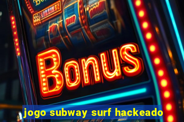 jogo subway surf hackeado